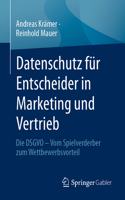 Datenschutz Für Entscheider in Marketing Und Vertrieb: Die Dsgvo - Vom Spielverderber Zum Wettbewerbsvorteil