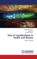 Role of myofibroblast in health and disease