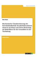 Biochemische Charakterisierung der Pyrrolizidinalkaloide des Jakobskreuzkrauts (Senecio jacobaea) und deren Bedeutung als Risikofaktor für die Gesundheit in der Tierhaltung
