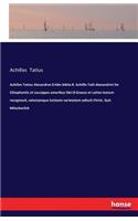 Achilles Tatiou Alesandres Ertikn biblia 8. Achillis Tatii Alexandrini De Clitophontis et Leucippes amoribus libri 8 Graece et Latine textum recognovit, selectamque lectionis varietatem adiecit Christ. Guil. Mitscherlich