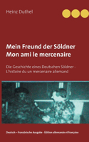 Mein Freund der Söldner - Mon ami le mercenaire: Die Geschichte eines Deutschen Söldner - L'histoire du un mercenaire allemand