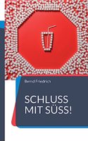 Schluss mit Süß!: Der Weg zu einer zuckerfreien Ernährung