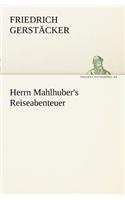 Herrn Mahlhuber's Reiseabenteuer