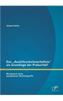 Das "Aushilfsarbeitsverhältnis als Grundlage der Prekarität? Missbrauch eines wandelbaren Rechtsbegriffs: (German)