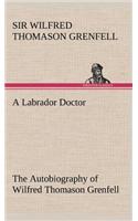 Labrador Doctor The Autobiography of Wilfred Thomason Grenfell