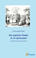 Das englische Theater im 19. Jahrhundert: Seine Bühnenkunst und Literatur