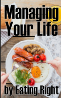 Managing Your Life by Eating Right