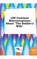 100 Common Misconceptions about the Soldier's Wife