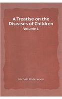 A Treatise on the Diseases of Children Volume 1