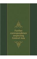 Further correspondence respecting Central Asia: (English)