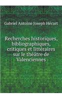 Recherches Historiques, Bibliographiques, Critiques Et Littéraires Sur Le Théâtre de Valenciennes