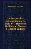 Los Desposados: Historia Milanesa Del Siglo XVII Traducida Del Italiano, Volume 1 (Spanish Edition)