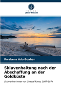 Sklavenhaltung nach der Abschaffung an der Goldküste