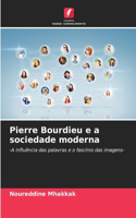 Pierre Bourdieu e a sociedade moderna