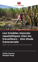 Les troubles musculo-squelettiques chez les travailleurs - Une étude transversale