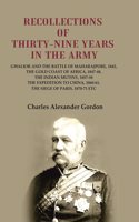 Recollections of Thirty-Nine Years in the Army: Gwalior and the Battle of Maharajpore, 1843, the Gold Coast of Africa, 1847-48, the