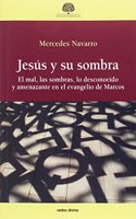 Jesus y su sombra: El mal, las sombras, lo desconocido y amenazante en el evangelio de Marcos