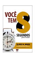 Voce tem 8 segundos para mudar sua vida