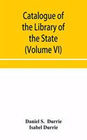 Catalogue of the Library of the State Historical Society of Wisconsin (Volume VI)