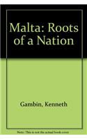 Malta: Roots of a Nation