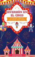 Diversión en el circo - El mejor libro de colorear para niños: Entretenida colección de escenas de circo para estimular la creatividad