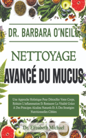 Dr. Barbara O'neill Nettoyage Avancé Du Mucus: Une Approche Holistique Pour Détoxifier Votre Corps, Réduire L'inflammation Et Restaurer La Vitalité Grâce À Des Principes Alcalins Naturels Et À De