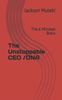 Unstoppable CEO /DNA: The 6 Mindset Brain