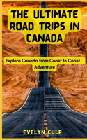 The Ultimate Road Trips in Canada: Explore Canada from Coast to Coast Adventure