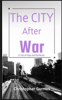 City After War: A Tale of Hope and Resilience, Triumph Over Adversity.