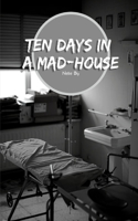 Ten Days in a Mad-House