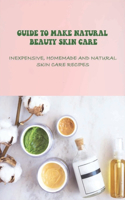 Guide To Make Natural Beauty Skin Care
