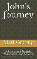 John's Journey: A Story About Tragedy, Redemption, and Renewal