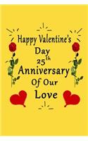 Happy Valentine's Day 25th Anniversary Of Our Love Notebook: Romantic Valentine's Day Gift For Wife, Husband, Girlfriend, Boyfriend.