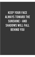 Keep your face always toward the sunshine