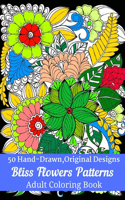 50 Hand-Drawn, Original Designs Bliss Flowers Patterns Adult Coloring Book