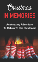 Christmas In Memories: An Amazing Adventure To Return To Her Childhood