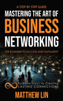 Mastering the Art of Business Networking: The 8 Essential Steps to Creating Lasting Connections