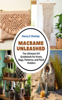 Macrame Unleashed: The Ultimate DIY Guidebook for Knots, Bags, Patterns, and Plant Holders