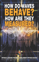 How Do Waves Behave? How Are They Measured? Physics Lessons for Kids Children's Physics Books