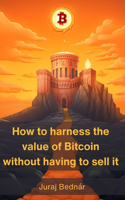 How to harness the value of Bitcoin without having to sell it