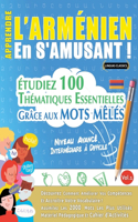 Apprendre l'Arménien En s'Amusant - Niveau Avancé: Intermédiaire À Difficile - Étudiez 100 Thématiques Essentielles Grâce Aux Mots Mêlés - Vol.1
