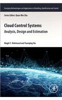 CLOUD CONTROL SYSTEMS: ANALYSIS, DESIGN AND ESTIMATION, 1ST EDITION (Emerging Methodologies and Applications in Modelling, Identification and Control)