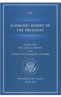 Economic Report of the President, Transmitted to the Congress March 2014 Together with the Annual Report of the Council of Economic Advisors