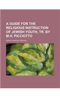 A Guide for the Religious Instruction of Jewish Youth, Tr. by M.H. Picciotto