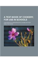 A Text-Book of Cookery, for Use in Schools; Containing an Undergraduate Course of Study