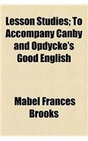 Lesson Studies; To Accompany Canby and Opdycke's Good English