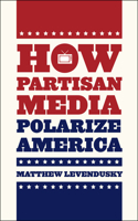 How Partisan Media Polarize America