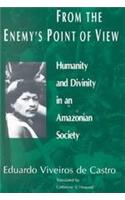 From the Enemy's Point of View: Humanity and Divinity in an Amazonian Society