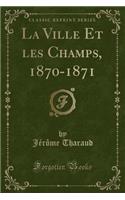 La Ville Et Les Champs, 1870-1871 (Classic Reprint)