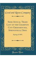 Semi-Annual Trade List of the Champion City Greenhouses, Springfield, Ohio: Spring of 1893 (Classic Reprint)